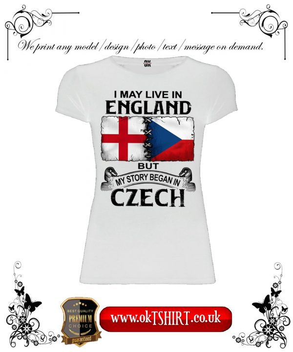 I may live in England but my story began in Czech white women t-shirt-min