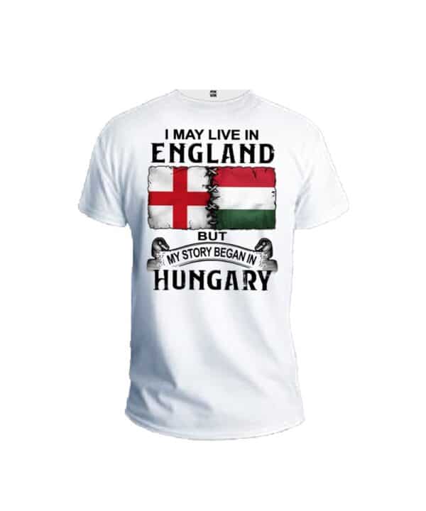 I may live in England but my story began in Hungary white t-shirt