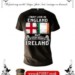 I may live in England but my story began in Ireland men t-shirt