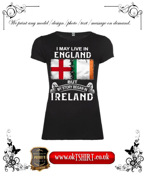 I may live in England but my story began in Ireland black women t-shirt-min