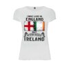 I may live in England but my story began in Ireland white women t shirt