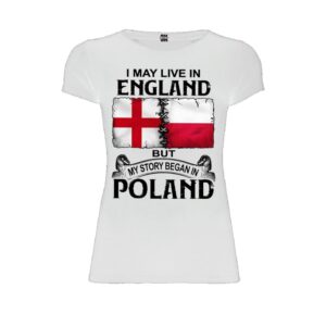 I may live in England but my story began in Poland white women t-shirt