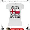 I may live in England but my story began in Poland white women t-shirt-min
