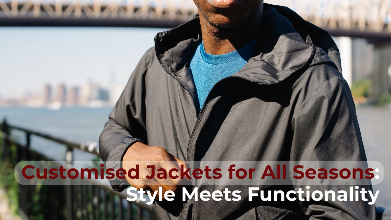 Customised Jackets for All Seasons: Style Meets Functionality