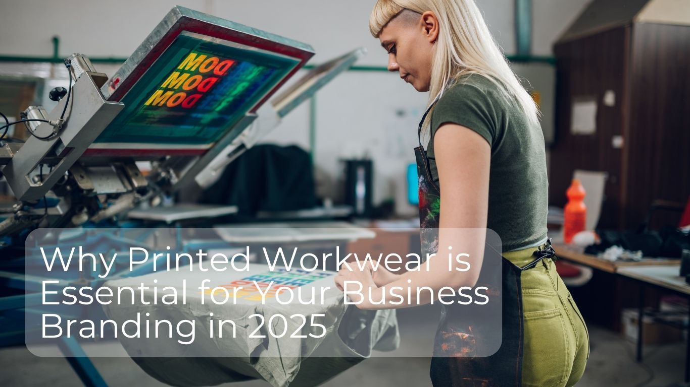 Why Printed Workwear is Essential for Your Business Branding in 2025